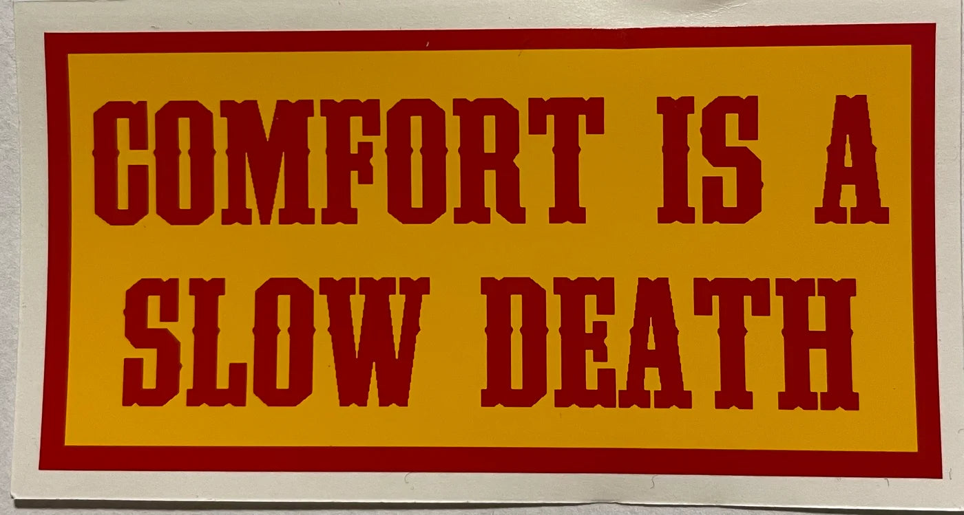 COMFORT IS A SLOW DEATH Sticker