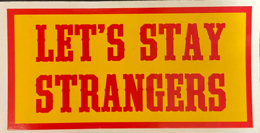 LETS STAY STRANGERS Sticker